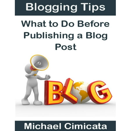 Blogging Tips: What to Do Before Publishing a Blog Post -