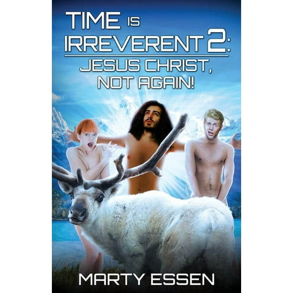 Time Is Irreverent Time Is Irreverent 2: Jesus Christ, Not Again!, Book 2, (Paperback)