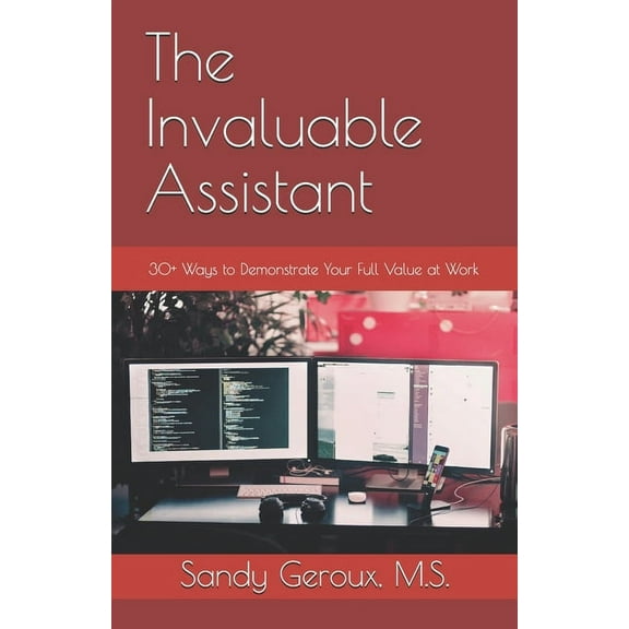 The Invaluable Assistant: 30 Ways to Demonstrate Your Full Value at Work