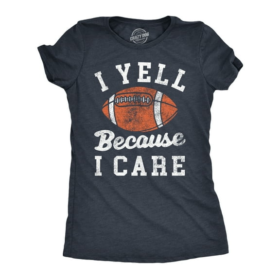 Womens I Yell Because I Care T Shirt Funny Passionate Football Fan Joke Tee for Ladies Womens Graphic Tees