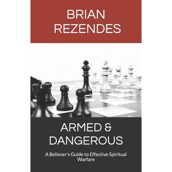 Armed & Dangerous: A Believer's Guide to Effective Spiritual Warfare, (Paperback)