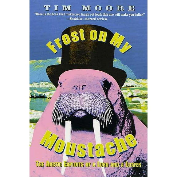 Frost on my Moustache : The Arctic Exploits of a Lord and a Loafer - Paperback