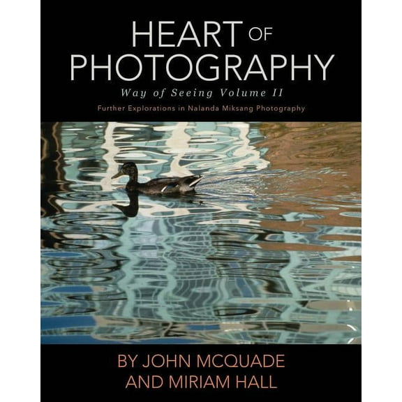 Way of Seeing Heart of Photography: Further Explorations in Nalanda Miksang Photography, Book II, (Paperback)