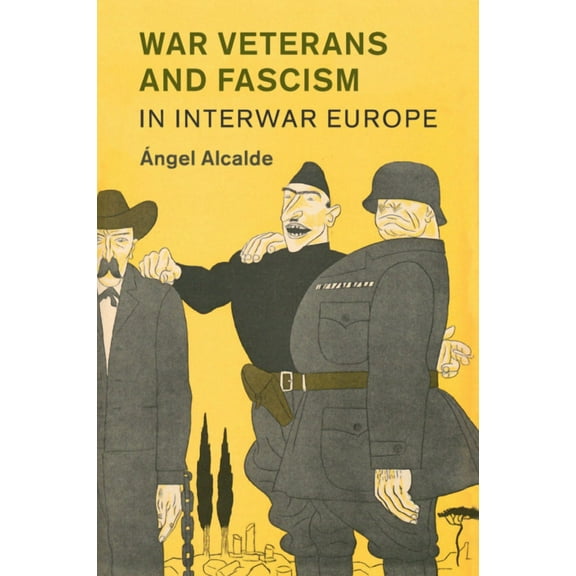 Studies in the Social and Cultural Histo War Veterans and Fascism in Interwar Europe, Book 50, (Paperback)