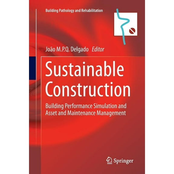 Building Pathology and Rehabilitation Sustainable Construction: Building Performance Simulation and Asset and Maintenance Management, Book 8, (Paperback)