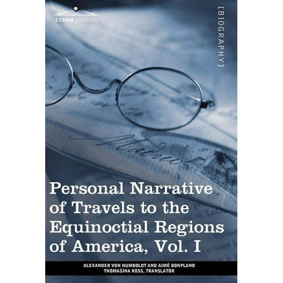 Personal Narrative of Travels to the Equinoctial Regions of America, Vol. I (in 3 Volumes): During the Years 1799-1804 (Hardcover)
