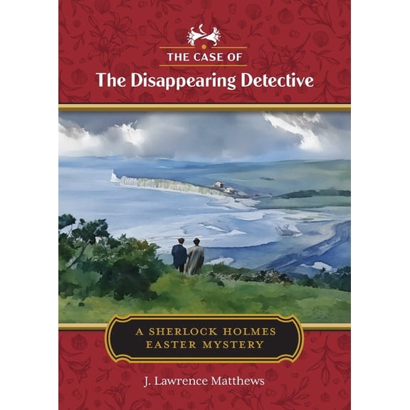 The Case of the Disappearing Detective: A Sherlock Holmes Easter Mystery, (Paperback)