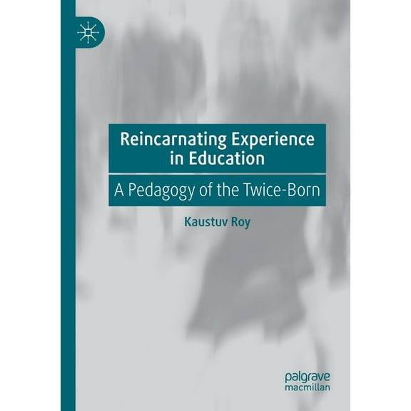 Reincarnating Experience in Education: A Pedagogy of the Twice-Born, (Paperback)