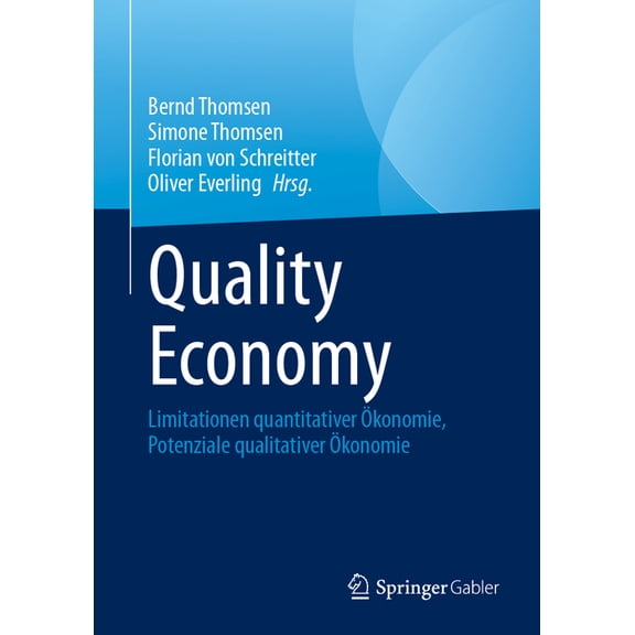 Quality Economy: Limitationen Quantitativer Ökonomie, Potenziale Qualitativer Ökonomie, (Hardcover)