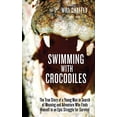 thumbnail image 1 of Pre-Owned Swimming with Crocodiles: The True Story of a Young Man in Search of Meaning and Adventure Who Finds Himself in an Epic Struggle for Survival (Paperback) 1611450217 9781611450217, 1 of 1