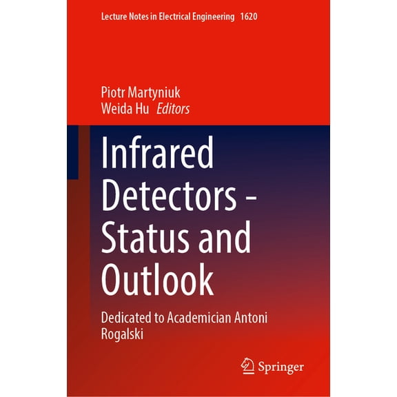 Lecture Notes in Electrical Engineering Infrared Detectors - Status and Outlook: Dedicated to Academician Antoni Rogalski, Book 1620, (Hardcover)