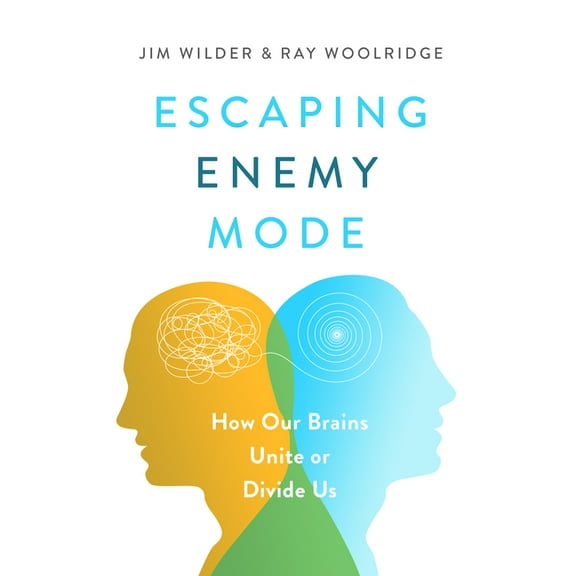 Escaping Enemy Mode: How Our Brains Unite or Divide Us, (Paperback)