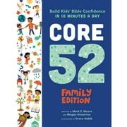 Core 52 Family Edition: Build Kids' Bible Confidence in 10 Minutes a Day: A Daily Devotional -- Mark E. Moore