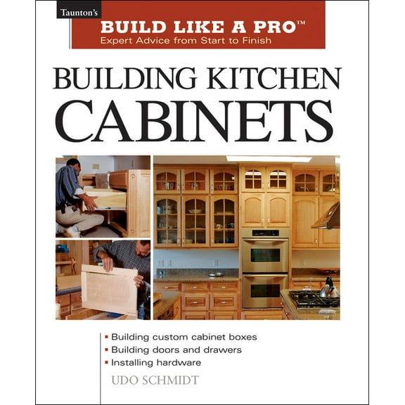 Taunton's Build Like a Pro Building Kitchen Cabinets: Taunton's Blp: Expert Advice from Start to Finish, (Paperback)