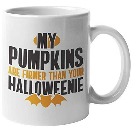 My Pumpkins Are Firmer Than Your Halloweenie Funny Jack-O-Lantern Themed Saying Ceramic Coffee & Tea Gift Mug For A Pumpkin Farmer, Gardening Enthusiast Or Gardener, And Halloween Lover (11oz)