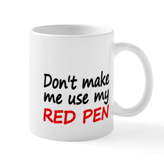 CafePress - Dont Make Me Use My RED PEN Mug - 11 oz Ceramic Mug - Novelty Coffee Tea Cup