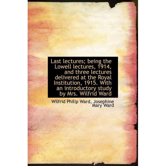 Last Lectures; Being the Lowell Lectures, 1914, and Three Lectures Delivered at the Royal Institutio (Hardcover)