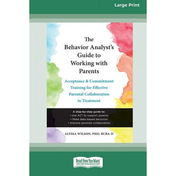 The Behavior Analyst's Guide to Working with Parents: Acceptance and Commitment Training for Effective Parental Collabor, (Paperback)