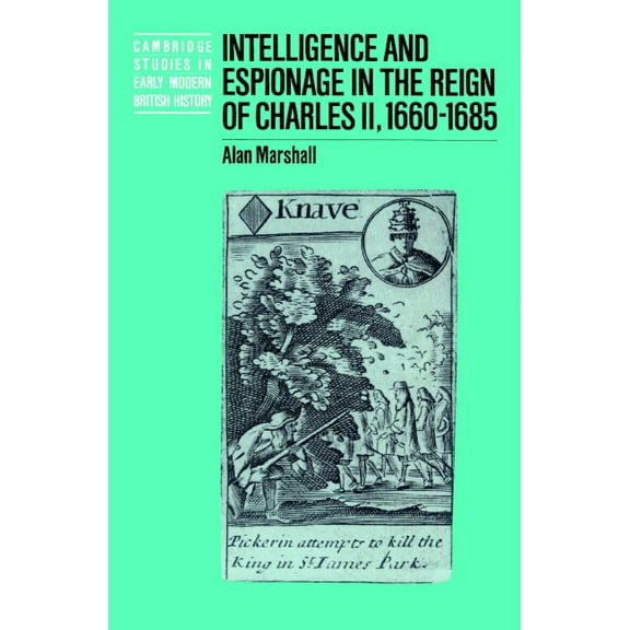 Cambridge Studies in Early Modern Britis Intelligence and Espionage in the Reign of Charles II, 1660 1685, (Paperback)