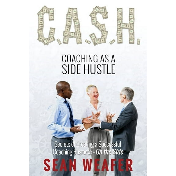 C.A.S.H: Coaching as a Side Hustle, (Paperback)