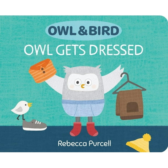 Owl and Bird Owl & Bird: Owl Gets Dressed, (Board Book)