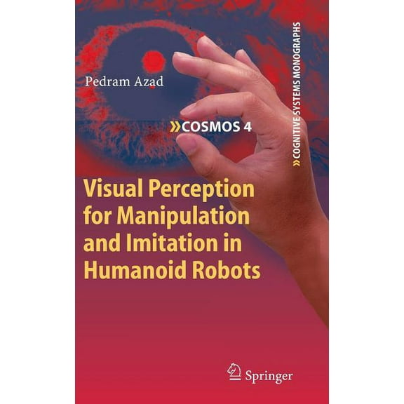 Cognitive Systems Monographs Visual Perception for Manipulation and Imitation in Humanoid Robots, Book 4, (Hardcover)