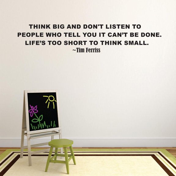Think Big And Dont Listen To People Who Tell You It Cant Be Done Lifes To Short To Think Small Tim Ferriss Motivation Life Quote Custom Wall Decal Vinyl Sticker 8 Inches X 30 Inches