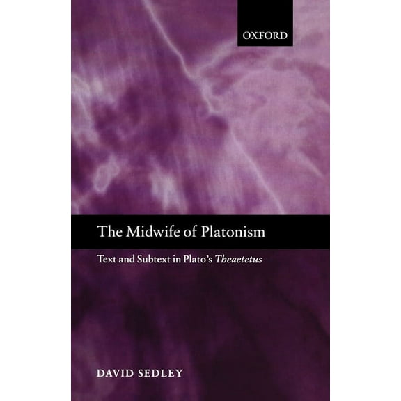 The Midwife of Platonism: Text and Subtext in Plato's Theaetetus, (Paperback)