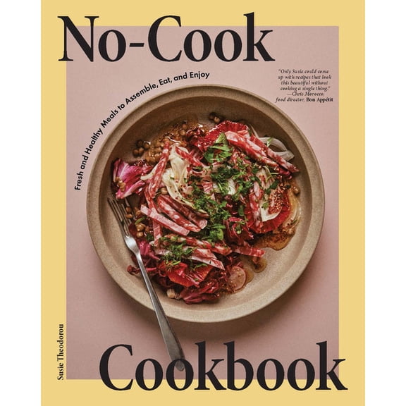 No-Cook Cookbook: Fresh and Healthy Meals to Assemble, Eat, and Enjoy, (Hardcover)