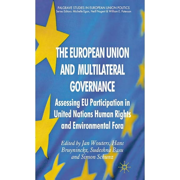 Palgrave Studies in European Union Polit The European Union and Multilateral Governance: Assessing EU Participation in United Nations Human Rights and Environmen, (Hardcover)