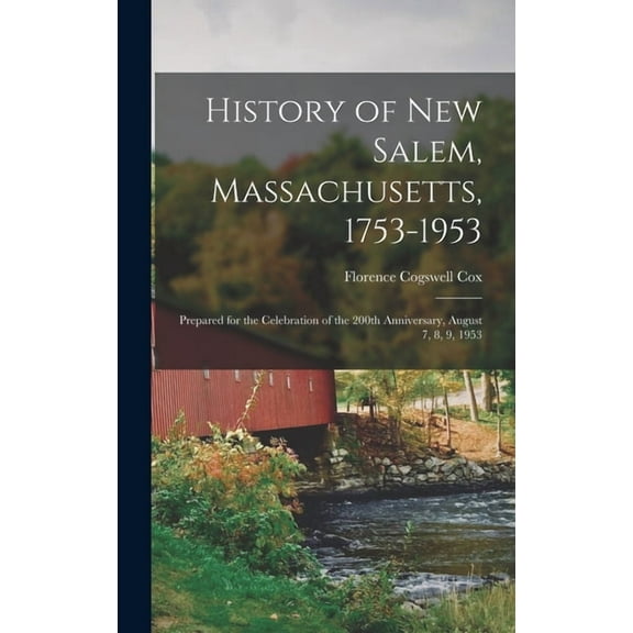 History of New Salem, Massachusetts, 1753-1953 : Prepared for the Celebration of the 200th Anniversary, August 7, 8, 9, 1953 (Hardcover)