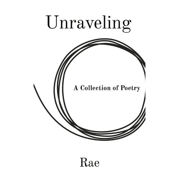 Unraveling: A Collection of Poetry, (Paperback)