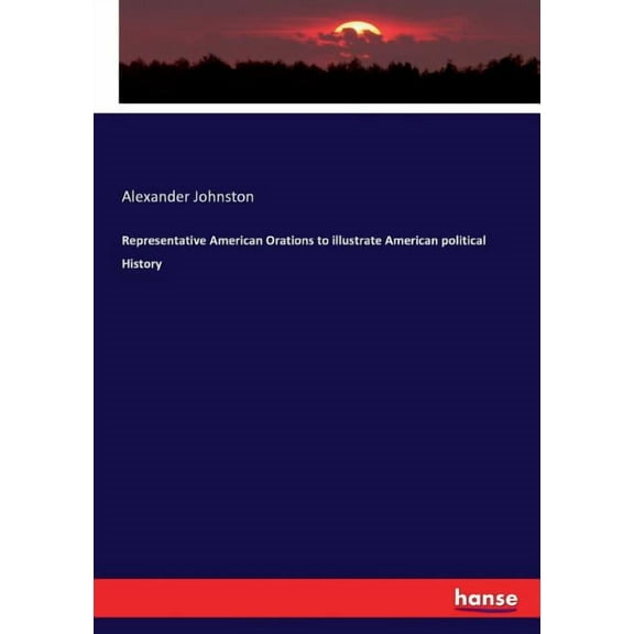 Representative American Orations to illustrate American political History, (Paperback)