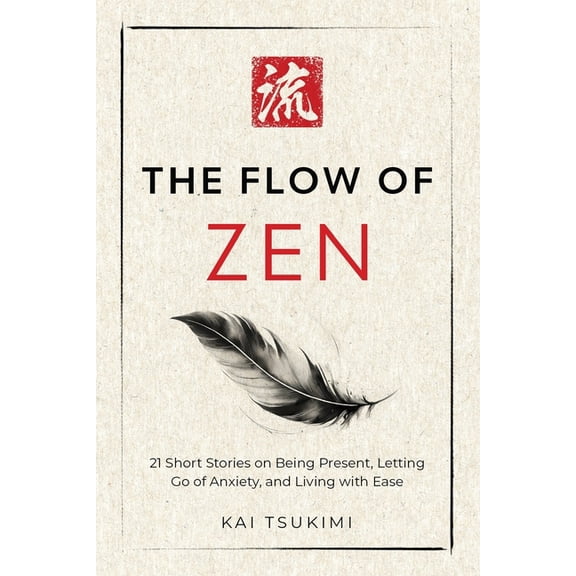 The Zen Storyteller The Flow of Zen: 21 Short Stories on Being Present, Letting Go of Anxiety, and Living with Ease - Includes Reflections f, Book 2, (Paperback)