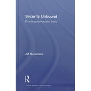 Critical Issues in Global Politics Security Unbound: Enacting Democratic Limits, (Hardcover)