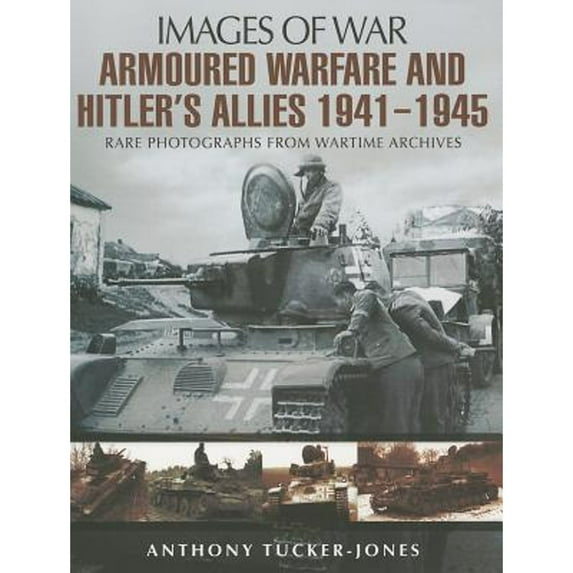 Pre-Owned Images of War: Armoured Warfare and Hitler's Allies 1941-1945 (Paperback)