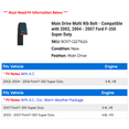 thumbnail image 2 of Main Drive Multi Rib Belt - Compatible with 2002, 2004 - 2007 Ford F-350 Super Duty 2005 2006, 2 of 2