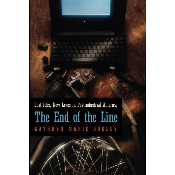 Morality and Society Series: The End of the Line : Lost Jobs, New Lives in Postindustrial America (Paperback)