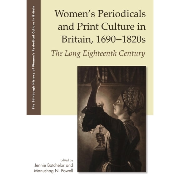 The Edinburgh History of Women's Pe Women's Periodicals and Print Culture in Britain, 1690-1820s: The Long Eighteenth Century, (Hardcover)
