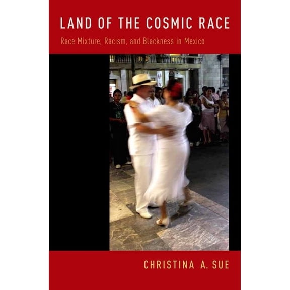 Land of the Cosmic Race: Race Mixture, Racism, and Blackness in Mexico, (Paperback)