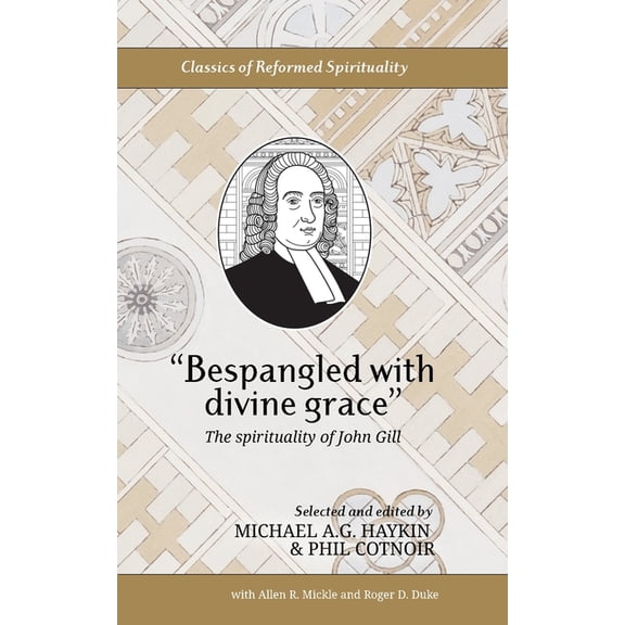 "Bespangled with divine grace": The spirituality of John Gill, (Paperback)