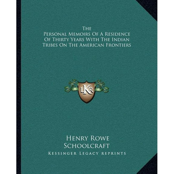 The Personal Memoirs Of A Residence Of Thirty Years With The Indian Tribes On The American Frontiers (Paperback)
