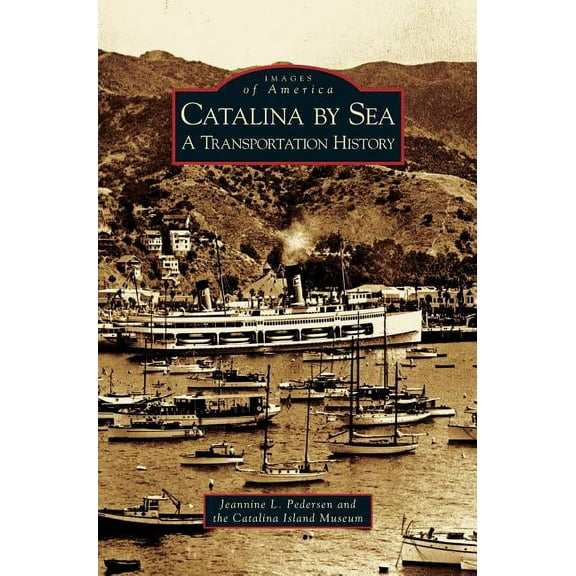 Catalina by Sea: A Transportation History, (Hardcover)