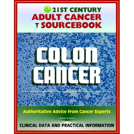 21st Century Adult Cancer Sourcebook: Colon Cancer - Clinical Data for Patients, Families, and Physicians -