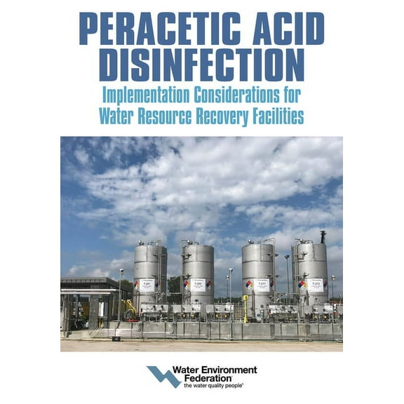Peracetic Acid Disinfection: Implementation Considerations for Water Resource Recovery Facilities, (Paperback)