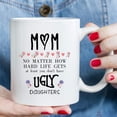 thumbnail image 5 of Gifts for Mom from Daughter - At Least You Don''t Have Ugly Daughters Mug - Funny Coffee Mugs for Mom Mother''s Day Gifts Birthday Gifts for Mom - 11 oz (UGLY DAUGHTERS), 5 of 6