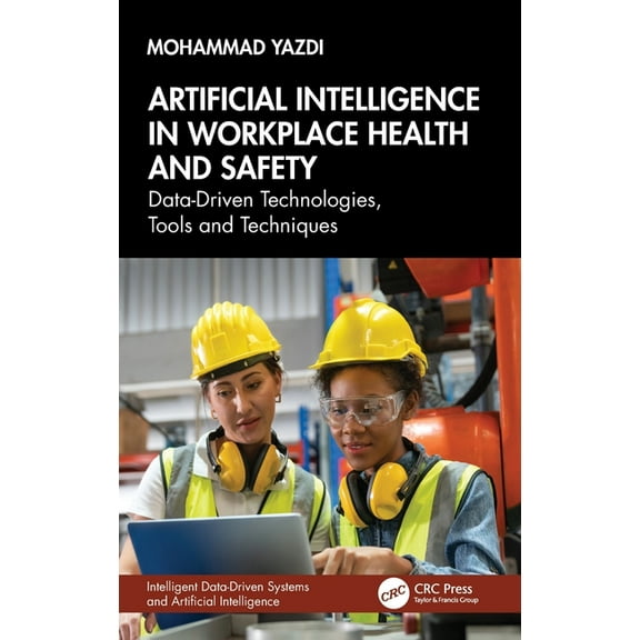 Intelligent Data-Driven Systems and Arti Artificial Intelligence in Workplace Health and Safety: Data-Driven Technologies, Tools and Techniques, (Hardcover)
