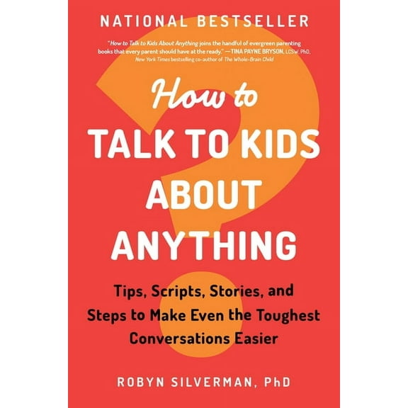 How to Talk to Kids about Anything: Tips, Scripts, Stories, and Steps to Make Even the Toughest Conversations Easier, (Paperback)