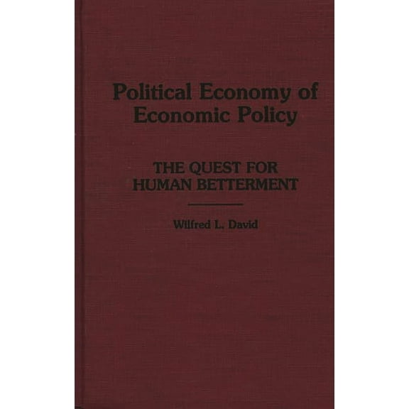 Political Economy of Economic Policy: The Quest for Human Betterment, (Hardcover)