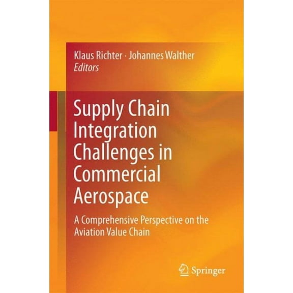 Supply Chain Integration Challenges in Commercial Aerospace: A Comprehensive Perspective on the Aviation Value Chain, (Hardcover)